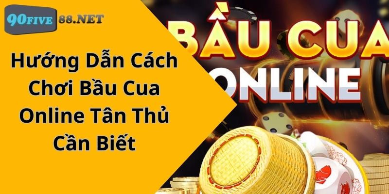 Hướng Dẫn Cách Chơi Bầu Cua Online Tân Thủ Cần Biết