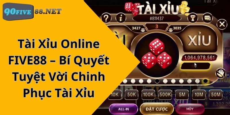 Tài Xỉu Online FIVE88 – Bí Quyết Tuyệt Vời Chinh Phục Tài Xỉu