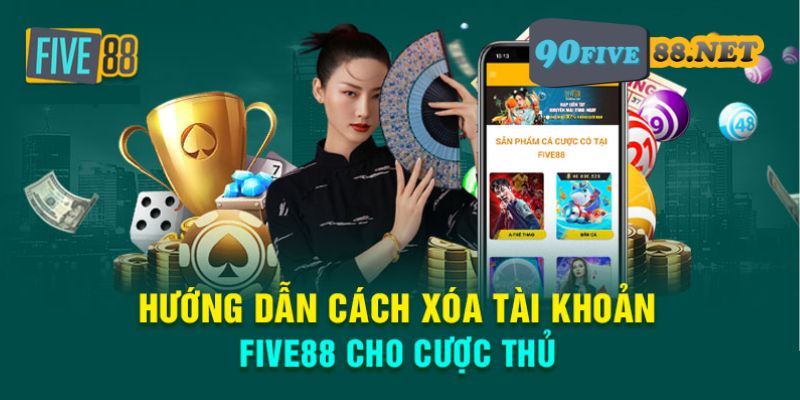 Hướng dẫn cách xóa tài khoản FIVE88 trong 5 bước đơn giản