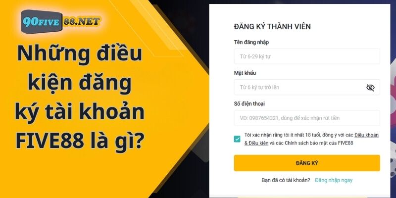 Những điều kiện đăng ký tài khoản FIVE88 là gì?