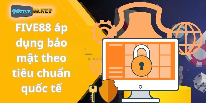 FIVE88 áp dụng bảo mật theo tiêu chuẩn quốc tế