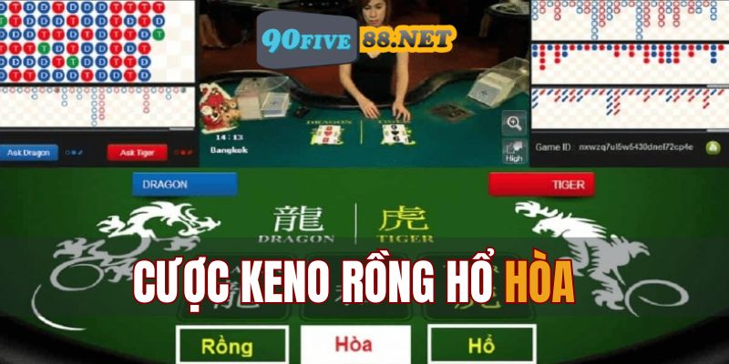 Cược Keno Rồng Hổ Hòa rất thú vị