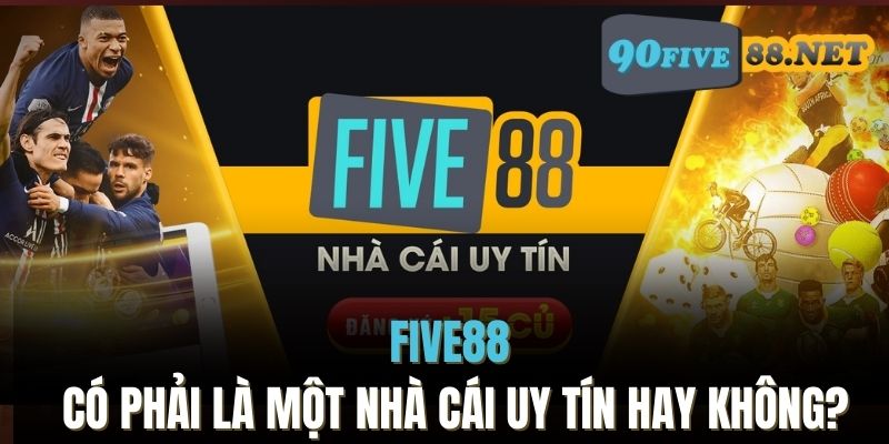 FIVE88 có phải là một nhà cái uy tín hay không?