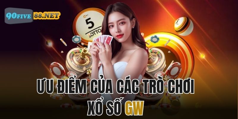 Ưu điểm của các trò chơi xổ số tại GW 