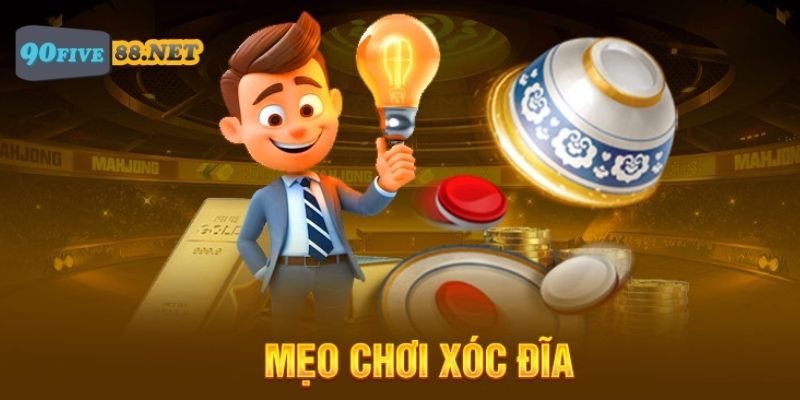 Mẹo chơi Xóc Đĩa tích lũy từ chuyên gia