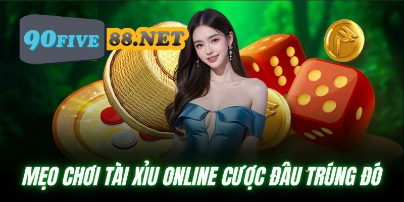 Mẹo chơi Tài Xỉu cược đâu trúng đó